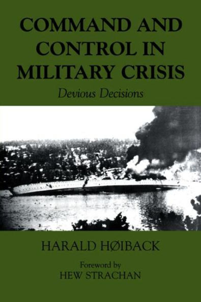 Command and Control in Military Crisis: Devious Decisions / Edition 1