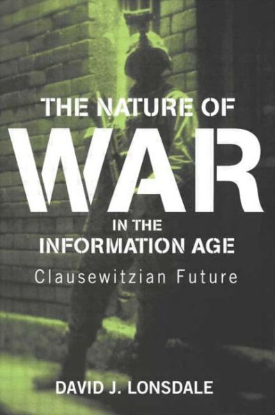 The Nature of War in the Information Age: Clausewitzian Future / Edition 1