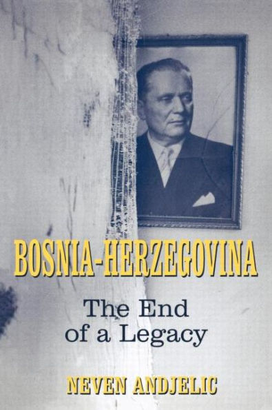 Bosnia-Herzegovina: The End of a Legacy / Edition 1