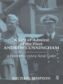 A Life of Admiral of the Fleet Andrew Cunningham: A Twentieth Century Naval Leader