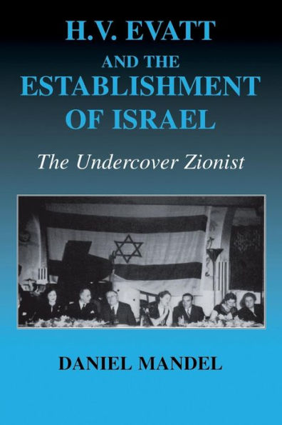 H V Evatt and the Establishment of Israel: The Undercover Zionist / Edition 1