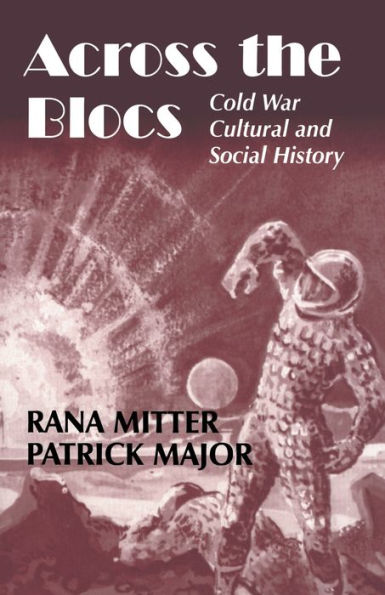 Across the Blocs: Exploring Comparative Cold War Cultural and Social History / Edition 1