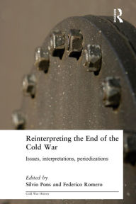 Title: Reinterpreting the End of the Cold War: Issues, Interpretations, Periodizations / Edition 1, Author: Silvio Pons