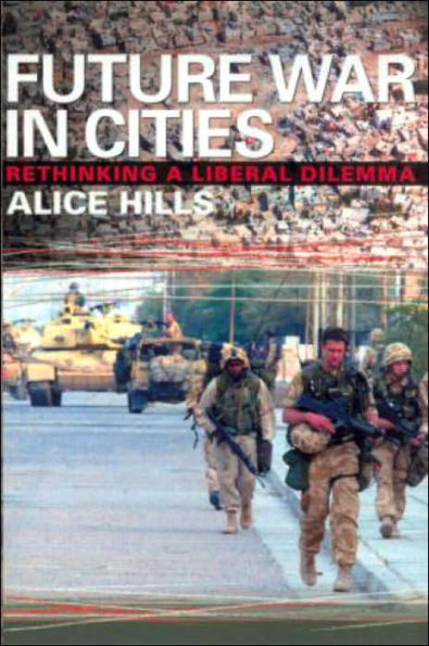 Future War In Cities: Rethinking a Liberal Dilemma / Edition 1