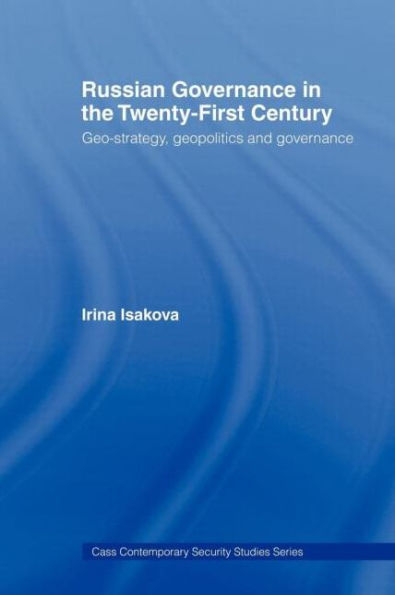 Russian Governance in the 21st Century: Geo-Strategy, Geopolitics and New Governance / Edition 1