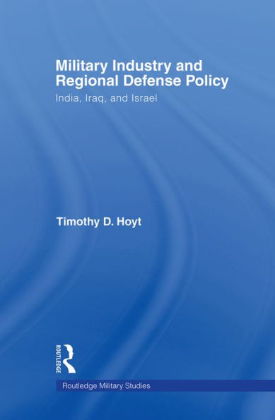 Military Industry and Regional Defense Policy: India, Iraq Israel