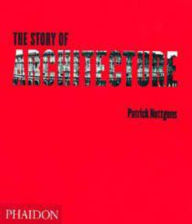 Title: The Story of Architecture / Edition 2, Author: Patrick Nuttgens