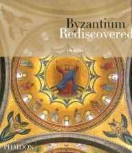 Title: Byzantium Rediscovered, Author: J. B. Bullen