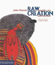 Title: Raw Creation: Outsider Art & Beyond, Author: John Maizels