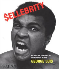 Title: Sellebrity: My Angling and Tangling With Famous People, Author: George Lois