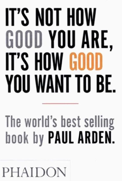 It's Not How Good You Are, It's How Good You Want to Be: The world's best selling book