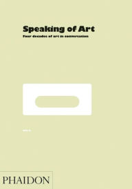 Title: Speaking of Art: Four Decades of Art in Conversation, Author: Mel Gooding