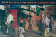 Title: River of Colour the India of Raghubir Singh / Edition 2, Author: Raghubir Singh