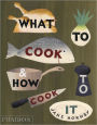 What to Cook & How to Cook It