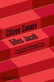 Title: Citizen Cannes: The Man behind the Cannes Film Festival, Author: Gilles Jacob