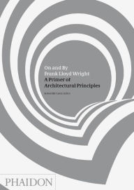 Title: On and By Frank Lloyd Wright: A Primer of Architectural Principles, Author: Robert McCarter