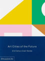 Art Cities of the Future: 21st-Century Avant-Gardes