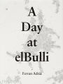 A Day at elBulli: An insight into the ideas, methods and creativity of Ferran Adria