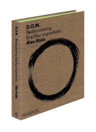 Title: D.O.M.: Rediscovering Brazilian Ingredients, Author: Alex Atala