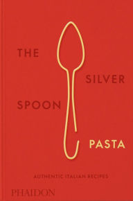 Title: The Silver Spoon Pasta: Authentic Italian Recipes, Author: The Silver Spoon Kitchen