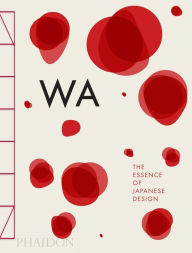 Title: WA: The Essence of Japanese Design, Author: Stefania Piotti