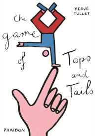 Title: The Game of Tops and Tails, Author: Hervé Tullet