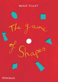 Title: The Game of Shapes, Author: Hervé Tullet