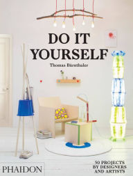 Title: Do It Yourself: 50 Projects by Designers and Artists, Author: Thomas Barnthaler