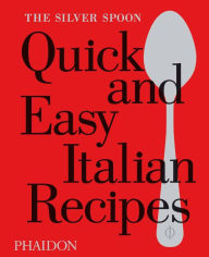 Title: Quick and Easy Italian Recipes, Author: The Silver Spoon Kitchen
