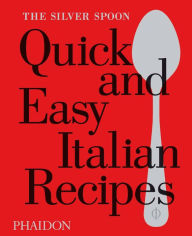 Title: The Silver Spoon Quick and Easy Italian Recipes, Author: The Silver Spoon Kitchen