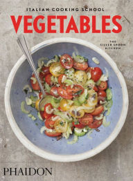 Title: Italian Cooking School: Vegetables, Author: The Silver Spoon Kitchen