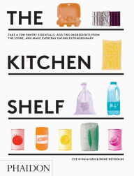 Title: The Kitchen Shelf: Take a few pantry essentials, add two ingredients and make everyday eating extraordinary, Author: Rosie Reynolds