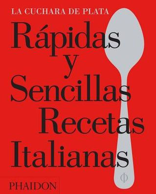 Rapidas y Sencillas Recetas Italianas (The Silver Spoon Quick and Easy Italian) (Spanish Edition)