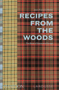 Title: Recipes from the Woods: The Book of Game and Forage, Author: Jean-Francois Mallet