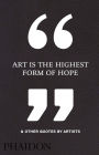 Art Is the Highest Form of Hope & Other Quotes by Artists