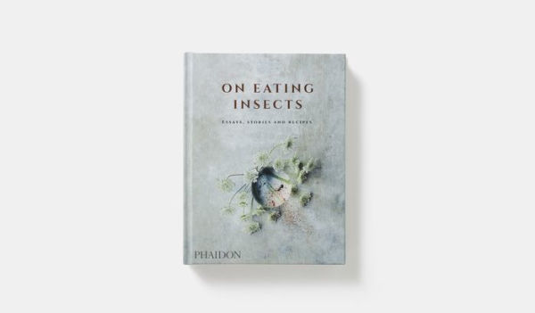 On Eating Insects: Essays, Stories and Recipes