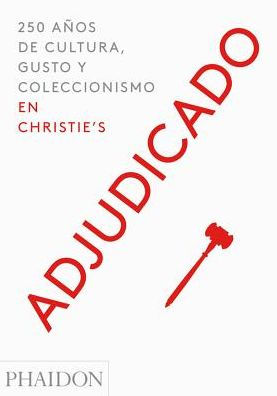 Adjudicado: 250 anos de cultura, gusto y coleccionismo en Christie's (Going Once) (Spanish Edition)