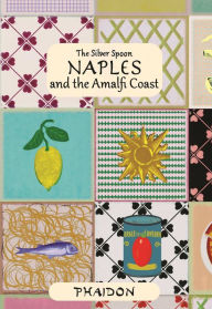 Title: Naples and the Amalfi Coast, Author: The Silver Spoon Kitchen