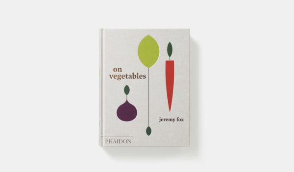 On Vegetables: Modern Recipes for the Home Kitchen