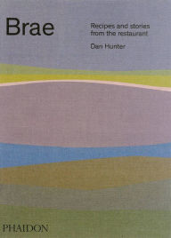 Title: Brae: Recipes and Stories from the Restaurant, Author: Dan Hunter