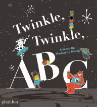 Title: Twinkle, Twinkle, ABC: A Mixed-up, Mashed-up Melody, Author: Barney Saltzberg