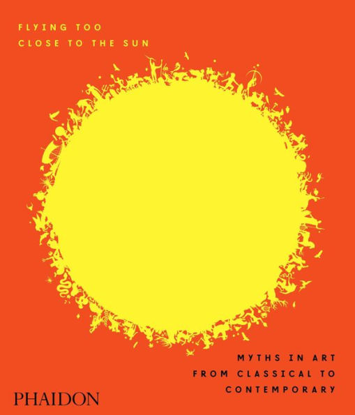 Flying Too Close to the Sun: Myths in Art from Classical to Contemporary