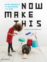 Title: Now Make This: 24 DIY Projects by Designers for Kids, Author: Thomas Barnthaler
