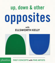 Title: Up, Down & Other Opposites with Ellsworth Kelly, Author: Ellsworth Kelly