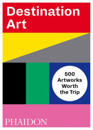 Download free textbook pdf Destination Art: 500 Artworks Worth the Trip CHM iBook by Phaidon Editors (English literature) 9780714876467