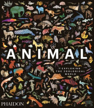 Title: Animal: Exploring the Zoological World, Author: Phaidon Editors