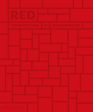 Title: Red: Architecture in Monochrome, Author: Phaidon Editors