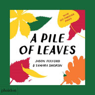 Title: A Pile of Leaves: Published in collaboration with the Whitney Museum of American Art, Author: Tamara Shopsin Jason Fulford