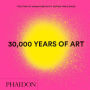 30,000 Years of Art, New Edition, Mini Format: The Story of Human Creativity Across Time & Space