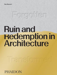 Free ebook downloadable books Ruin and Redemption in Architecture (English literature) ePub by Dan Barasch, Dylan Thuras